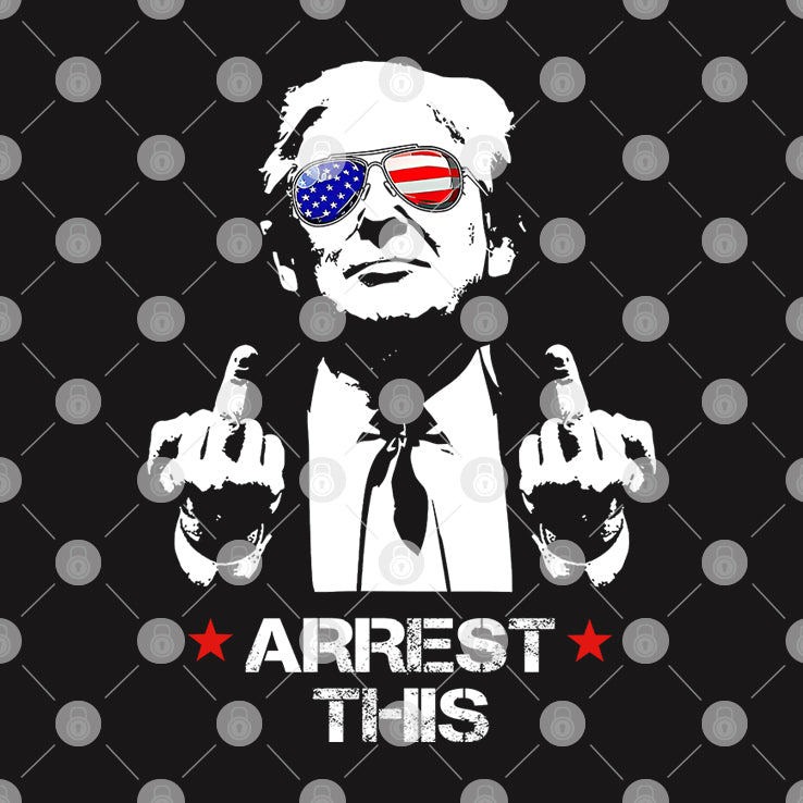 Arrest-This Trump Fucking T Shirt