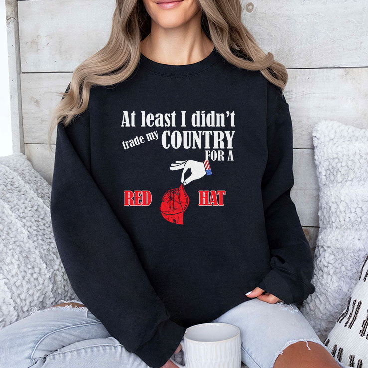 At Least I Didn’t Trade My Country For A Red Hat T Shirt