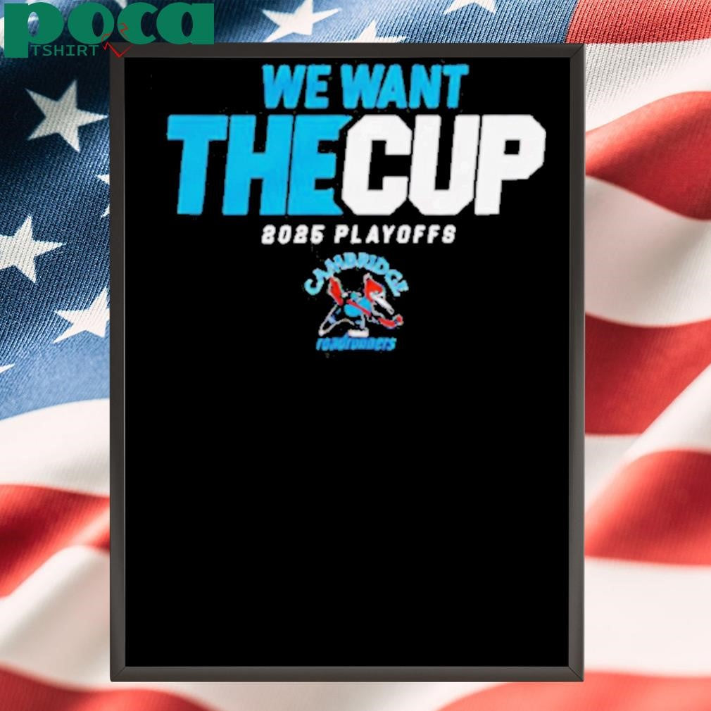 Authorized 2025 Cambridge Roadrunners Playoff we want the cup shirt