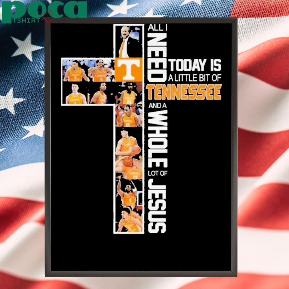 Authorized All I Need Today Is A Little Bit Of Tennessee And A Whole Lot Of Jesus Shirt