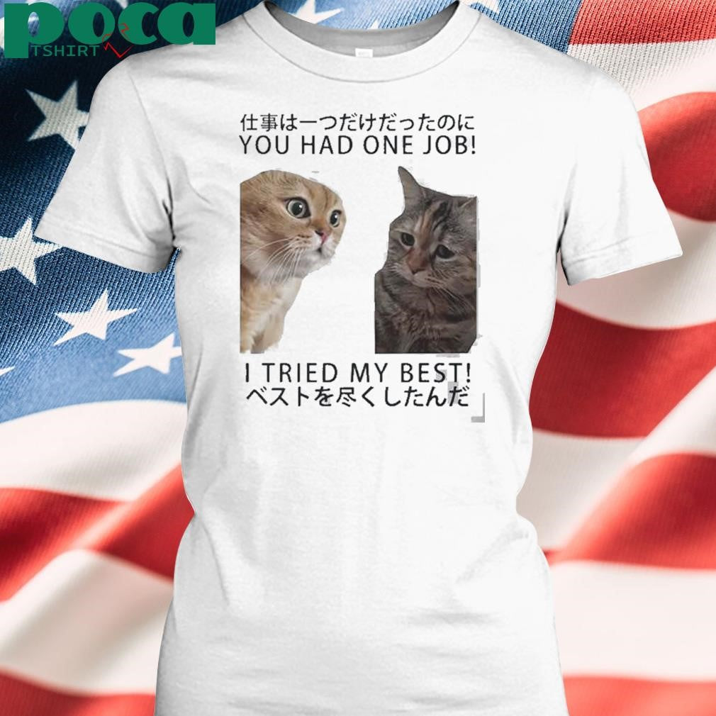 Authorized Cats You Had One Job I Tried My Best Shirt