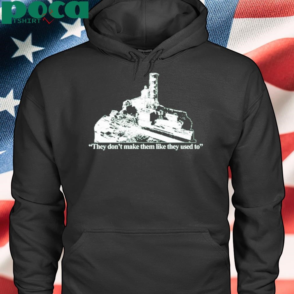 Authorized Chernobyl They Don’t Make Them Like They Used To Shirt