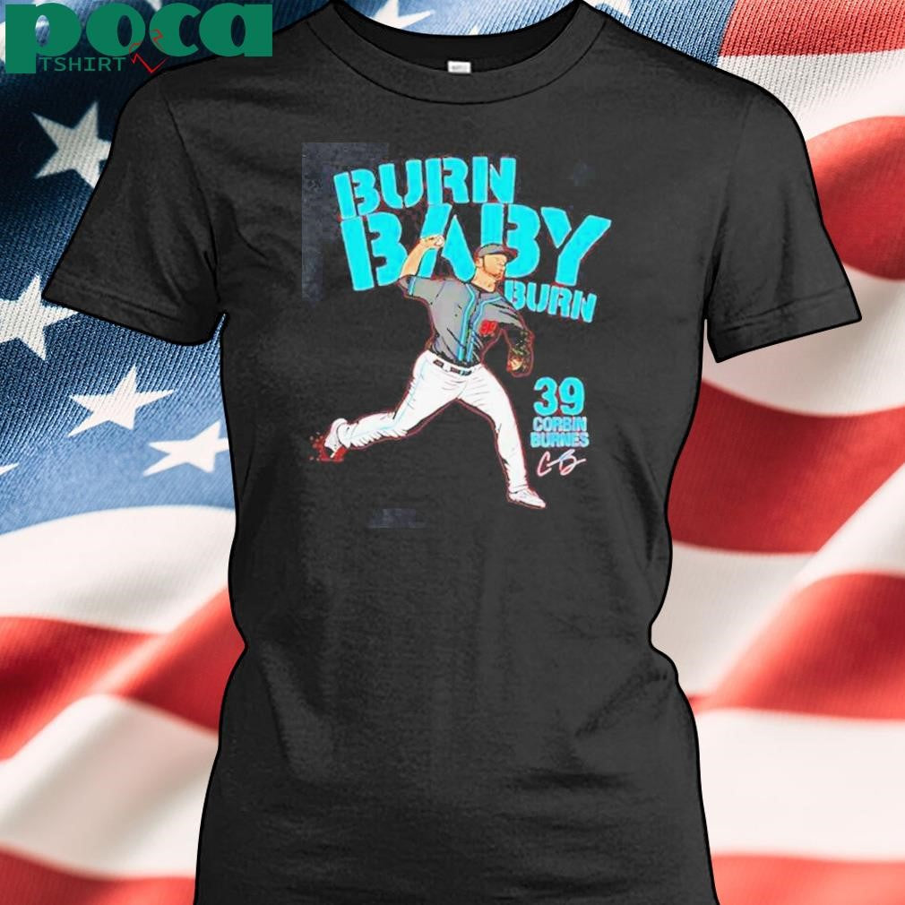 Authorized Corbin Burnes Burn Arizona Diamondbacks Burn Baby Burn Signature Shirt