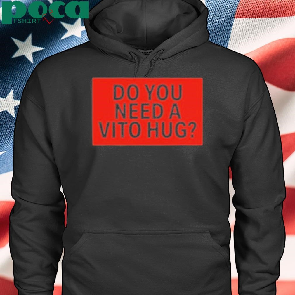 Authorized Do You Need A Hug Shirt