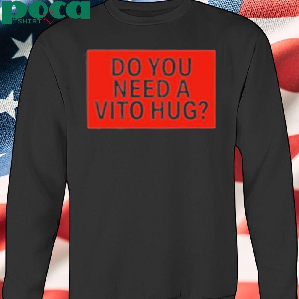 Authorized Do You Need A Hug Shirt