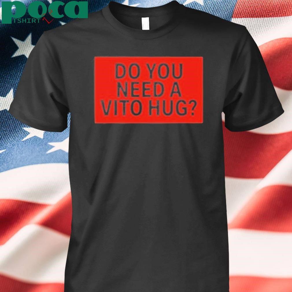 Authorized Do You Need A Hug Shirt
