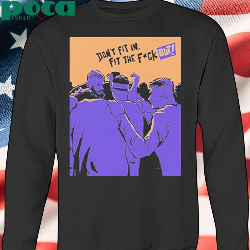 Authorized Don’t Fit In Fit The Fuck Out Shirt