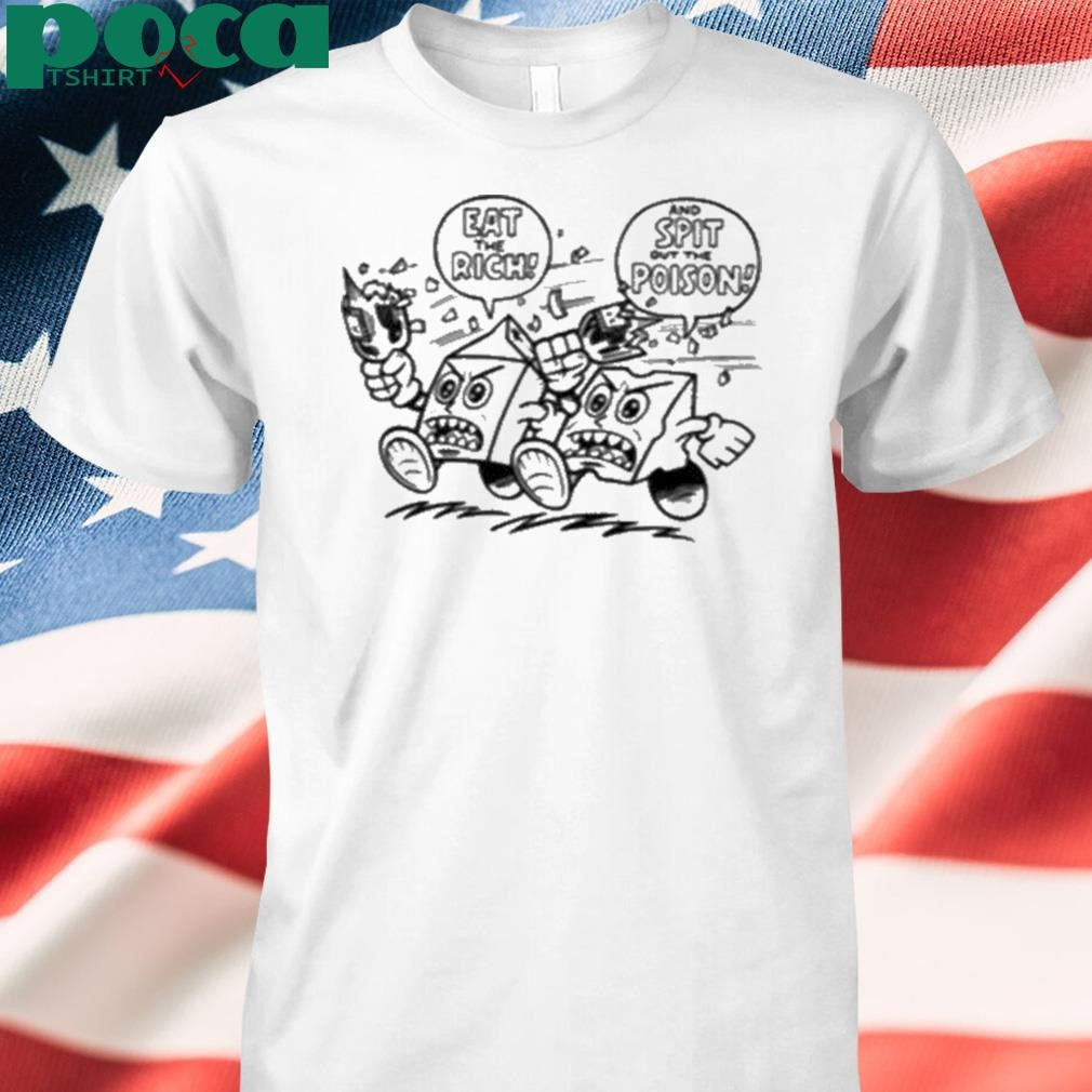 Authorized Eat The Rich And Spit Out The Poison Shirt