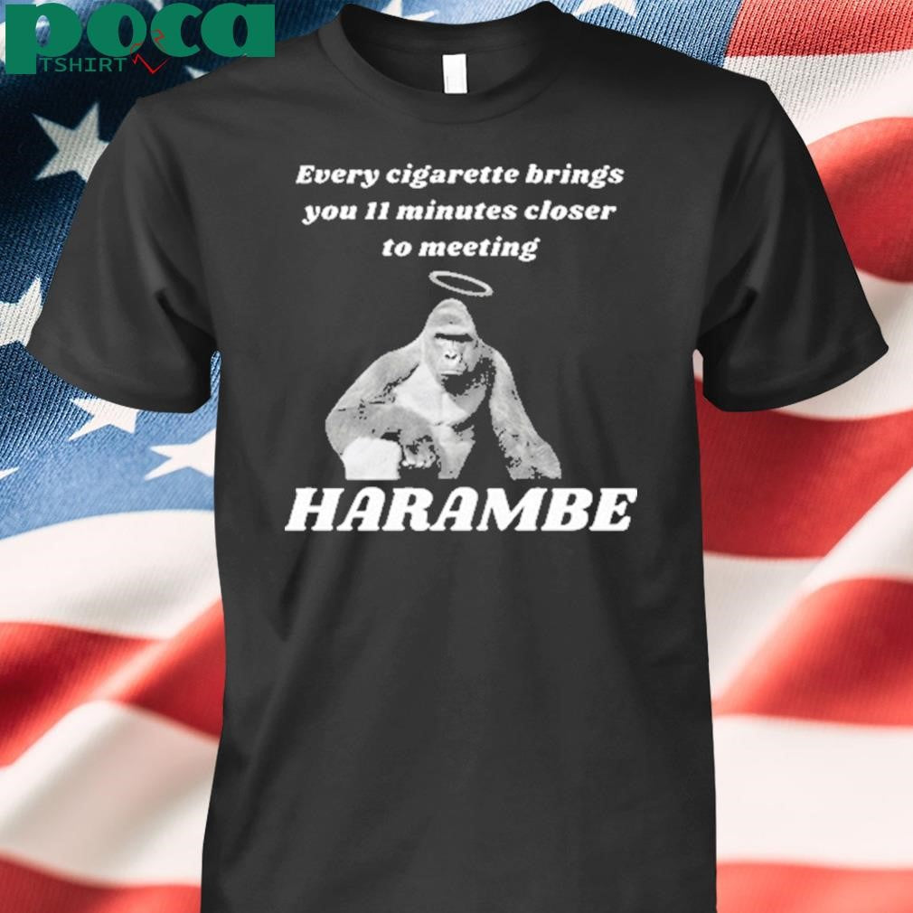 Authorized Every Cigarette Brings You 11 Minutes Closer To Meeting Harambe Shirt