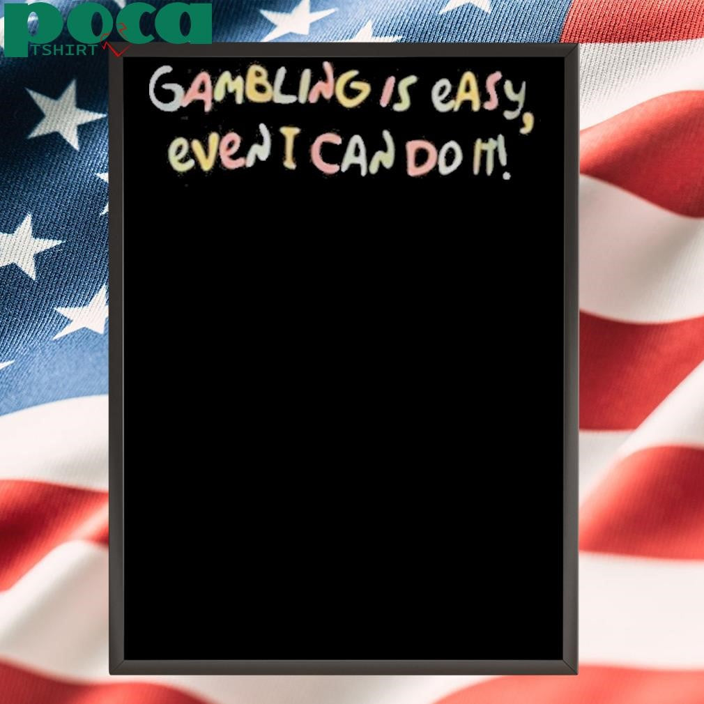 Authorized Gambling Is Easy Even I Can Do It Shirt