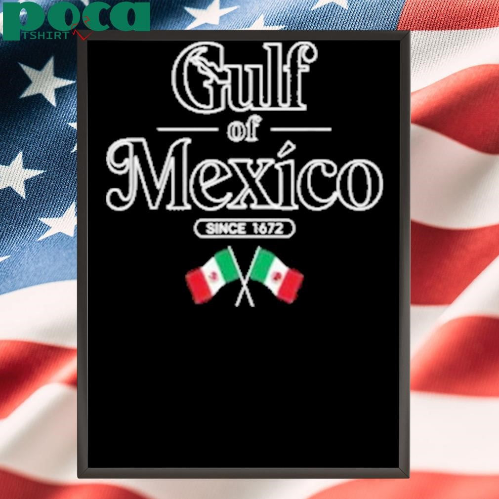 Authorized Gulf Of Mexico Since 1672 Mexican Flag Shirt