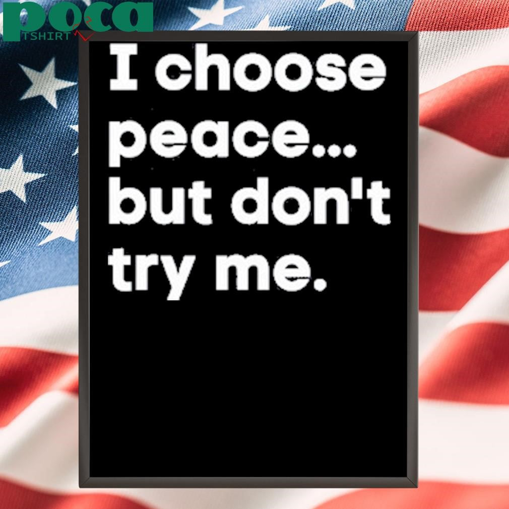 Authorized I Choose Peace But Don’t Try Me Shirt