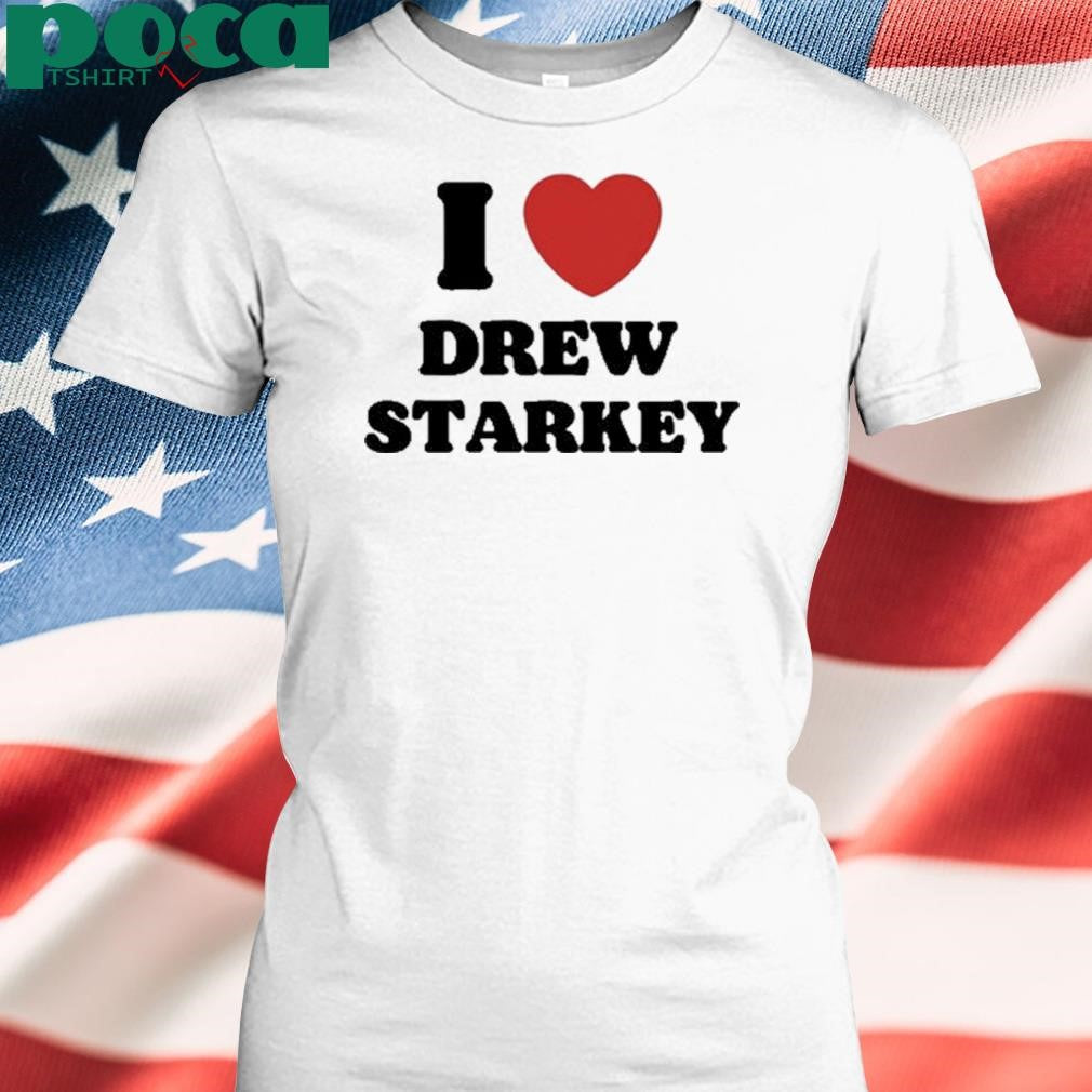 Authorized I Love Drew Starkey Shirt