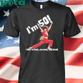 Authorized I’m 50 I Like To Kick Stretch And Kick Shirt
