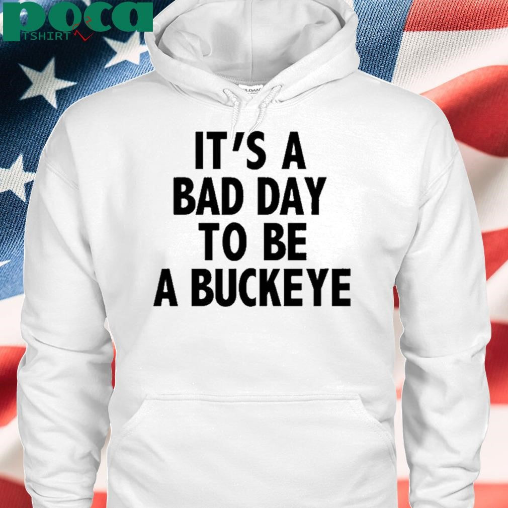 Authorized It’s A Bad Day To Be A Buckeye Shirt