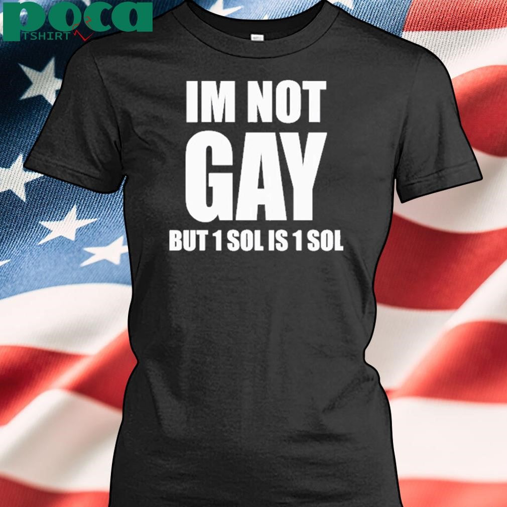 Authorized Jakey Im Not Gay 64 But 1 Sol Is 1 Sol shirt