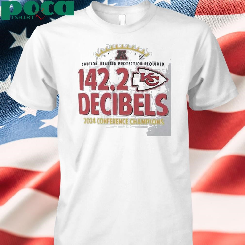 Authorized Kansas City Chiefs Caution Hearing Protection Required 1422 Decibels 2024 Conference Champions Shirt