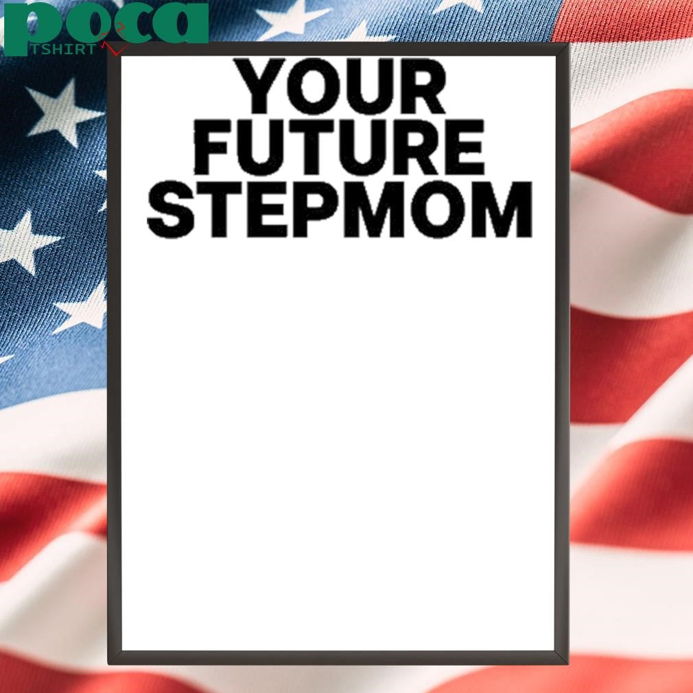 Authorized Kaylamalec Your Future Stepmom Shirt