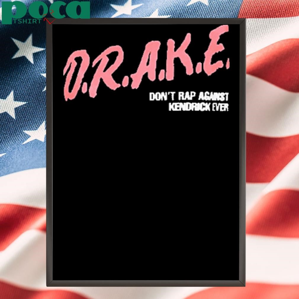 Authorized Kendrick Lamar Say Drake Don’t Rap Against Kendrick Aver Shirt