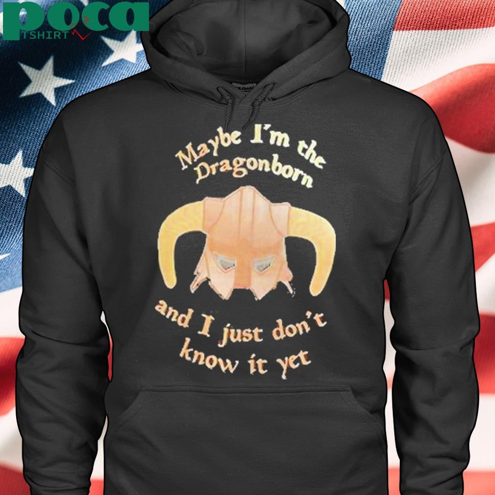 Authorized Maybe Im The Dragonborn And I Just Dont Know It Yet Shirt