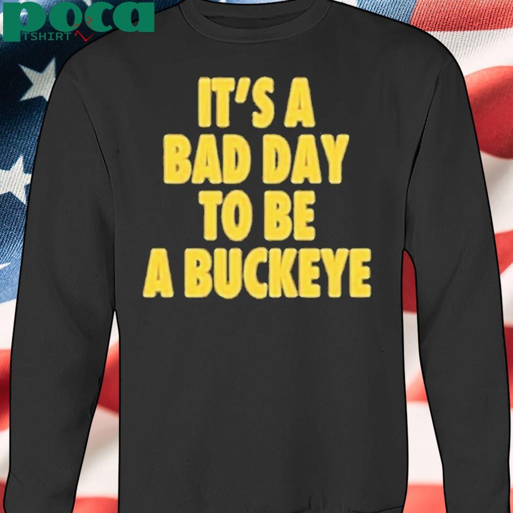 Authorized Michigan It’s A Bad Day To Be A Buckeye Shirt