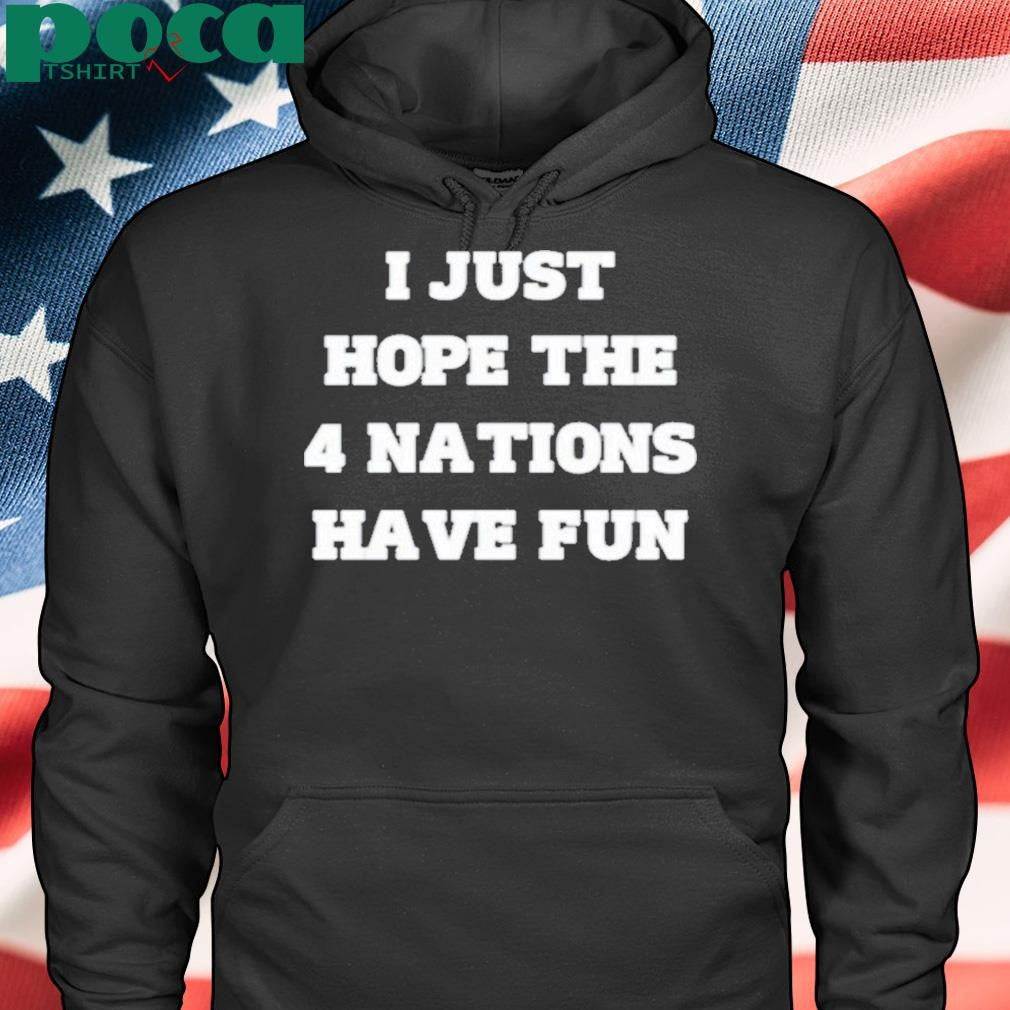 Authorized Nathan Strauss I Just Hope The 4 Nations Have Fun Shirt