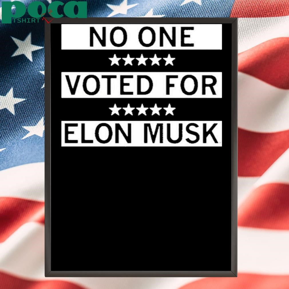 Authorized No One Voted For Elon Musk Shirt