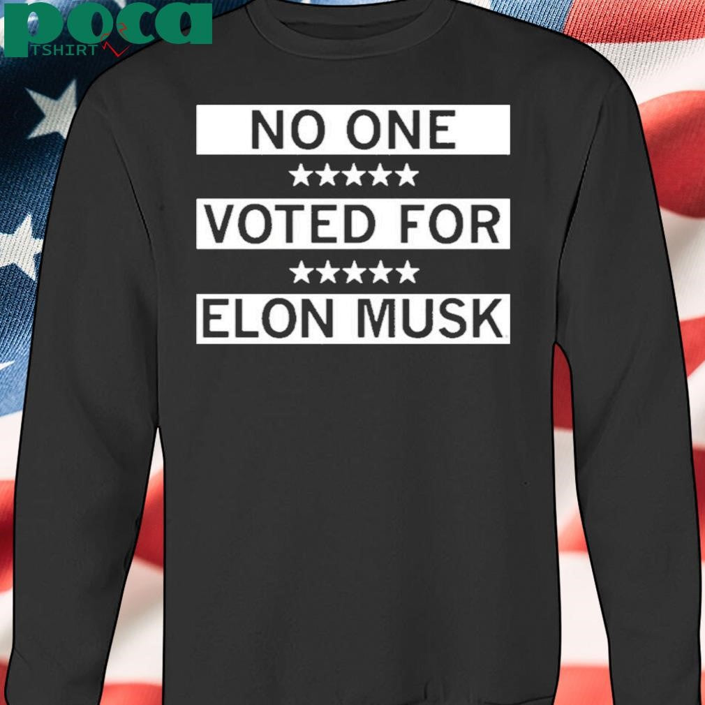 Authorized No One Voted For Elon Musk Shirt