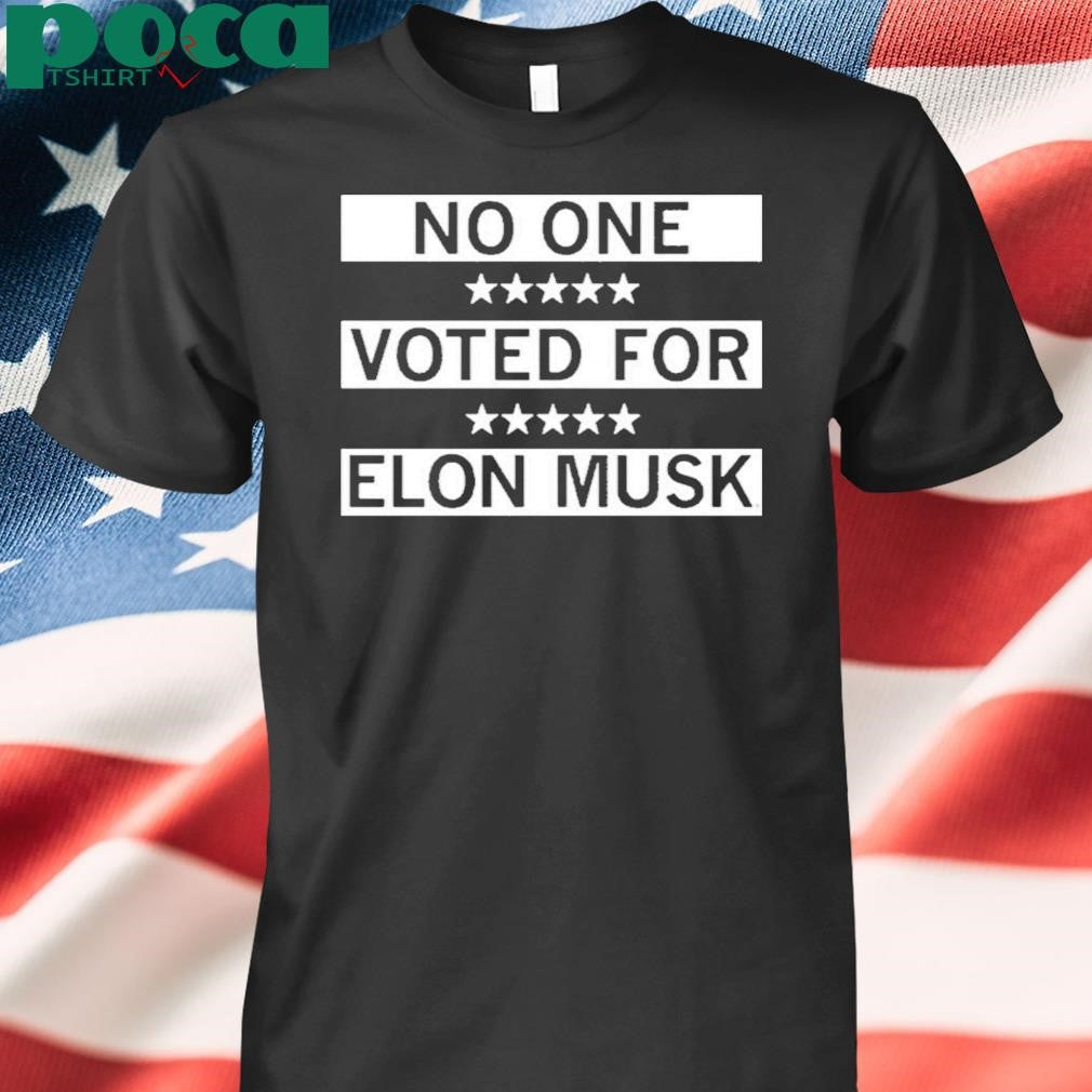 Authorized No One Voted For Elon Musk Shirt