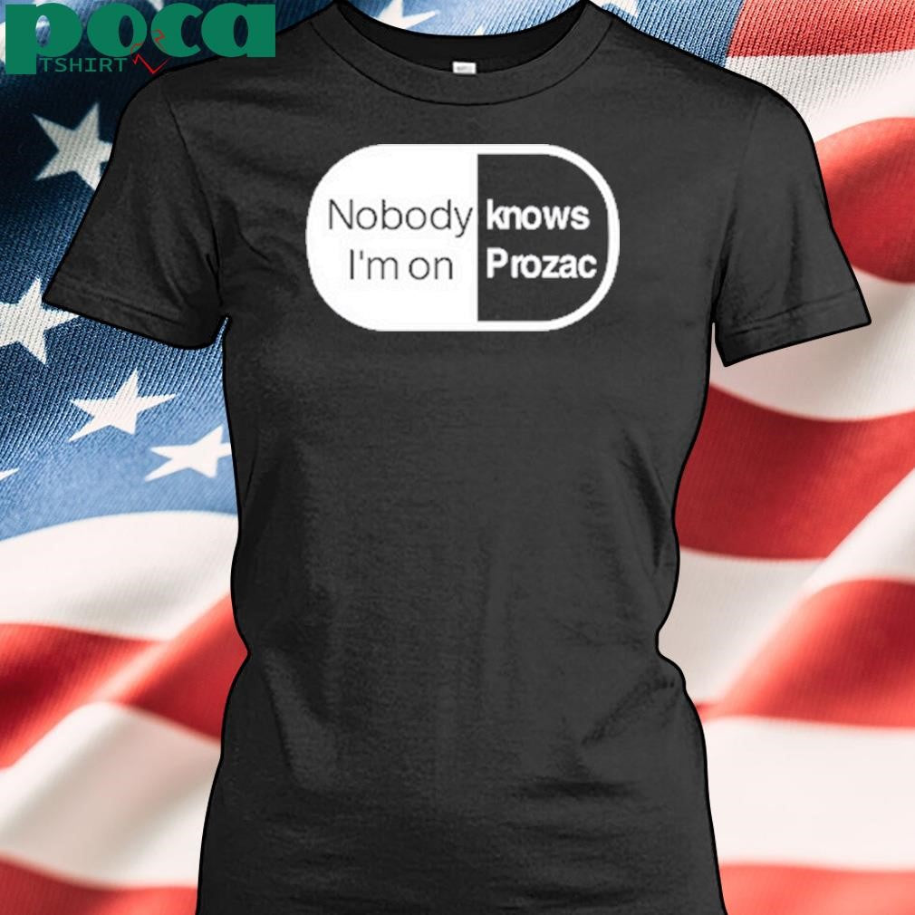 Authorized Nobody Knows I’m On Prozac T-Shirt