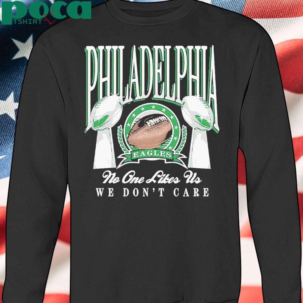 Authorized Philadelphia Trophies No One Likes Us We Don’t Care Shirt