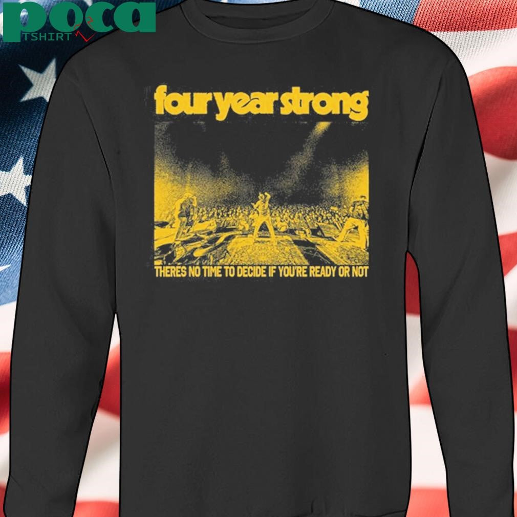 Authorized Ready Or Not Live Four Year Strong Shirt