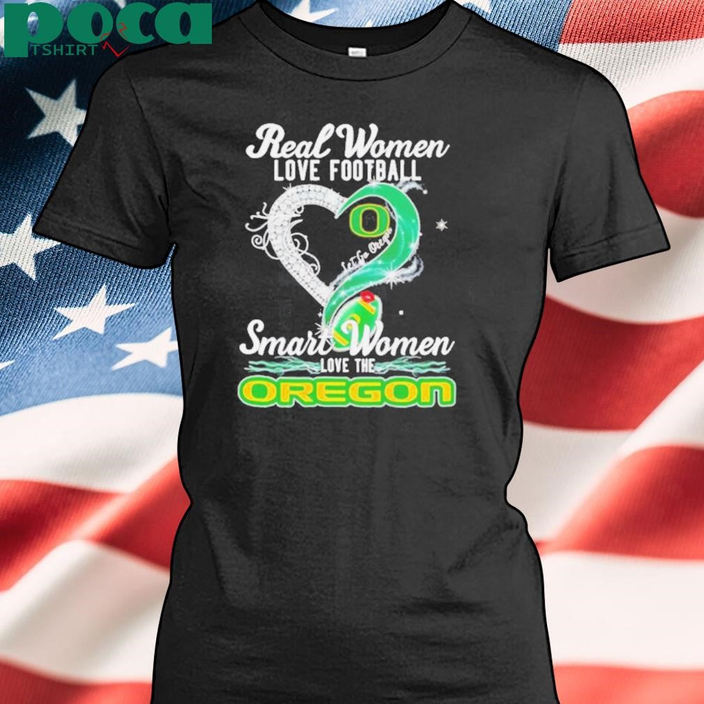 Authorized Real woman love football let go Oregon smart women love the Oregon shirt