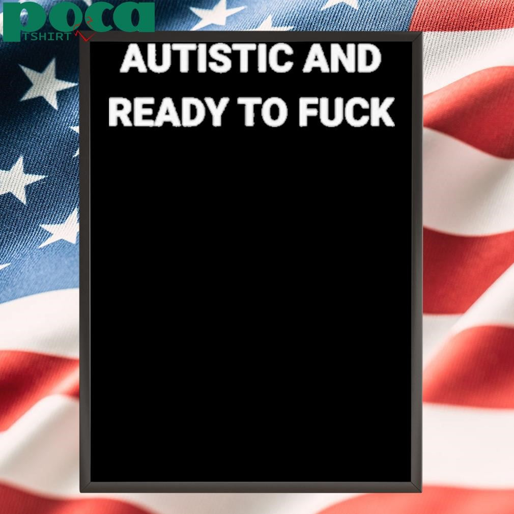 Authorized Rocket Autistic and Ready To Fuck Shirt