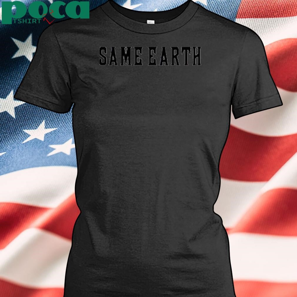 Authorized Same Earth Shirt