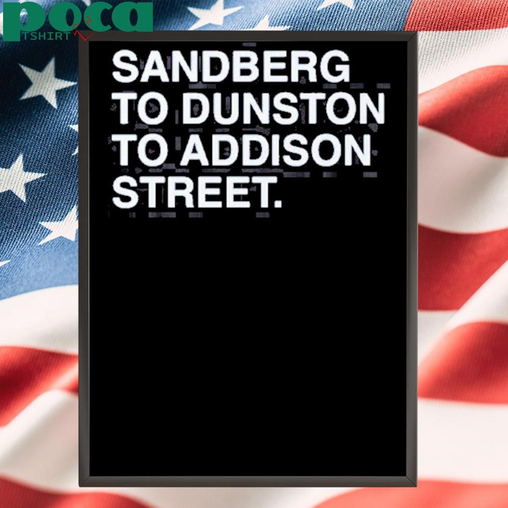 Authorized Sandberg To Dunston To Addison Street Shirt