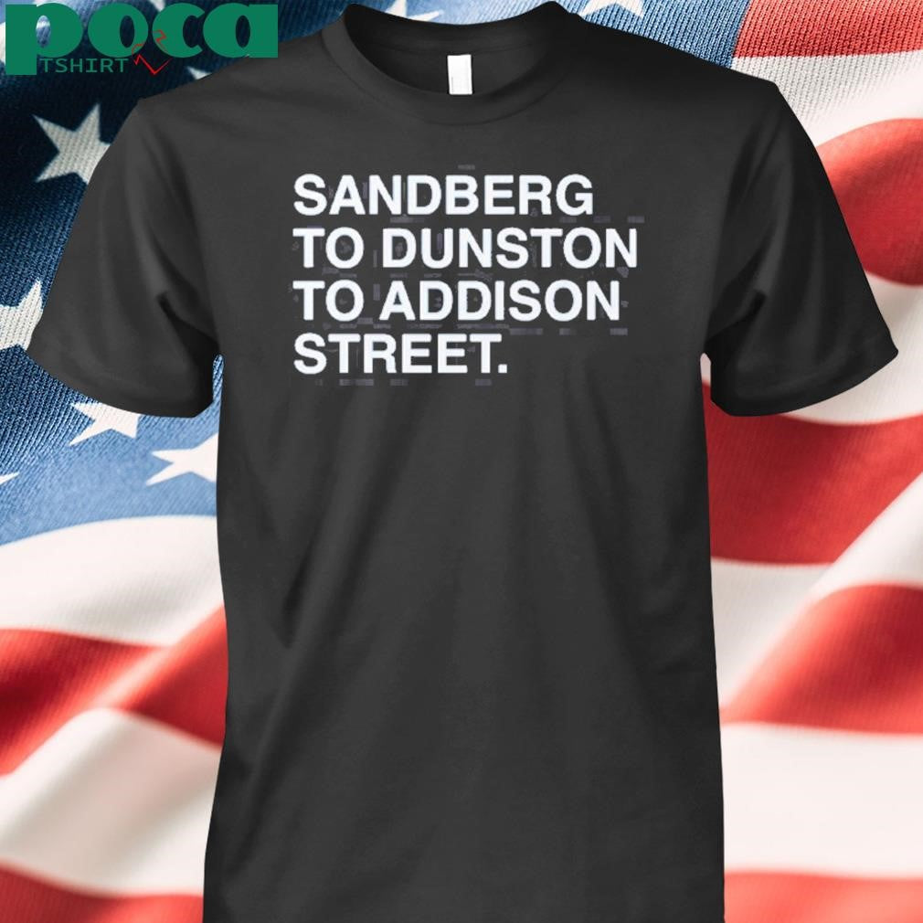 Authorized Sandberg To Dunston To Addison Street Shirt