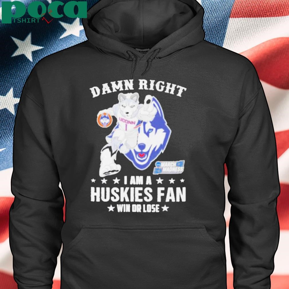 Authorized UConn Huskies Damn Right I Am A Huskies Mascot Fan Win Or Lose 2025 shirt