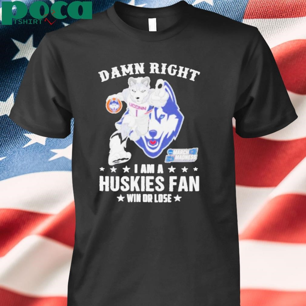 Authorized UConn Huskies Damn Right I Am A Huskies Mascot Fan Win Or Lose 2025 shirt