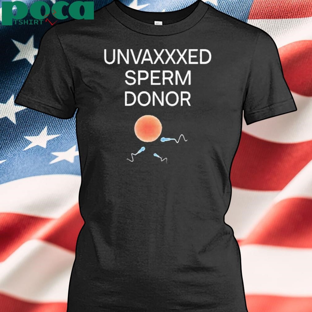 Authorized Unvaxxed Sperm Donor Shirt