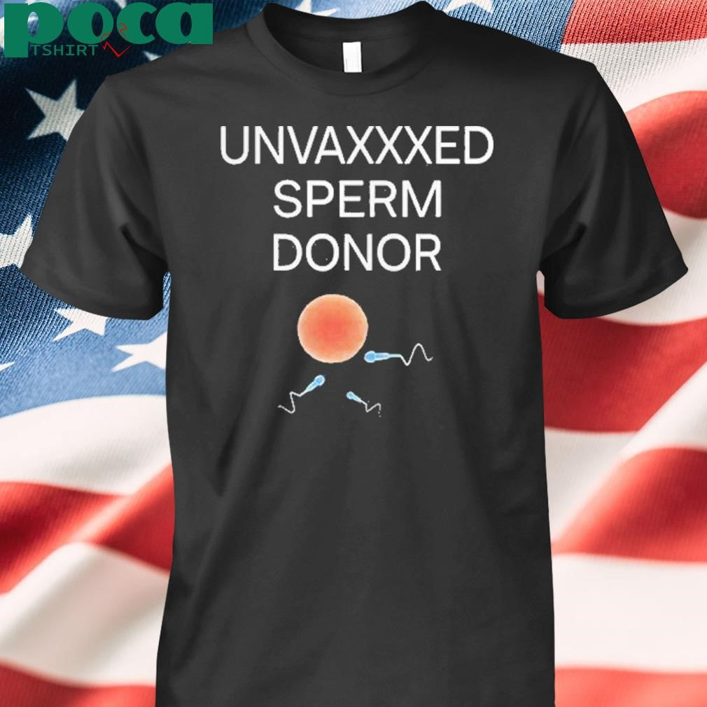 Authorized Unvaxxed Sperm Donor Shirt