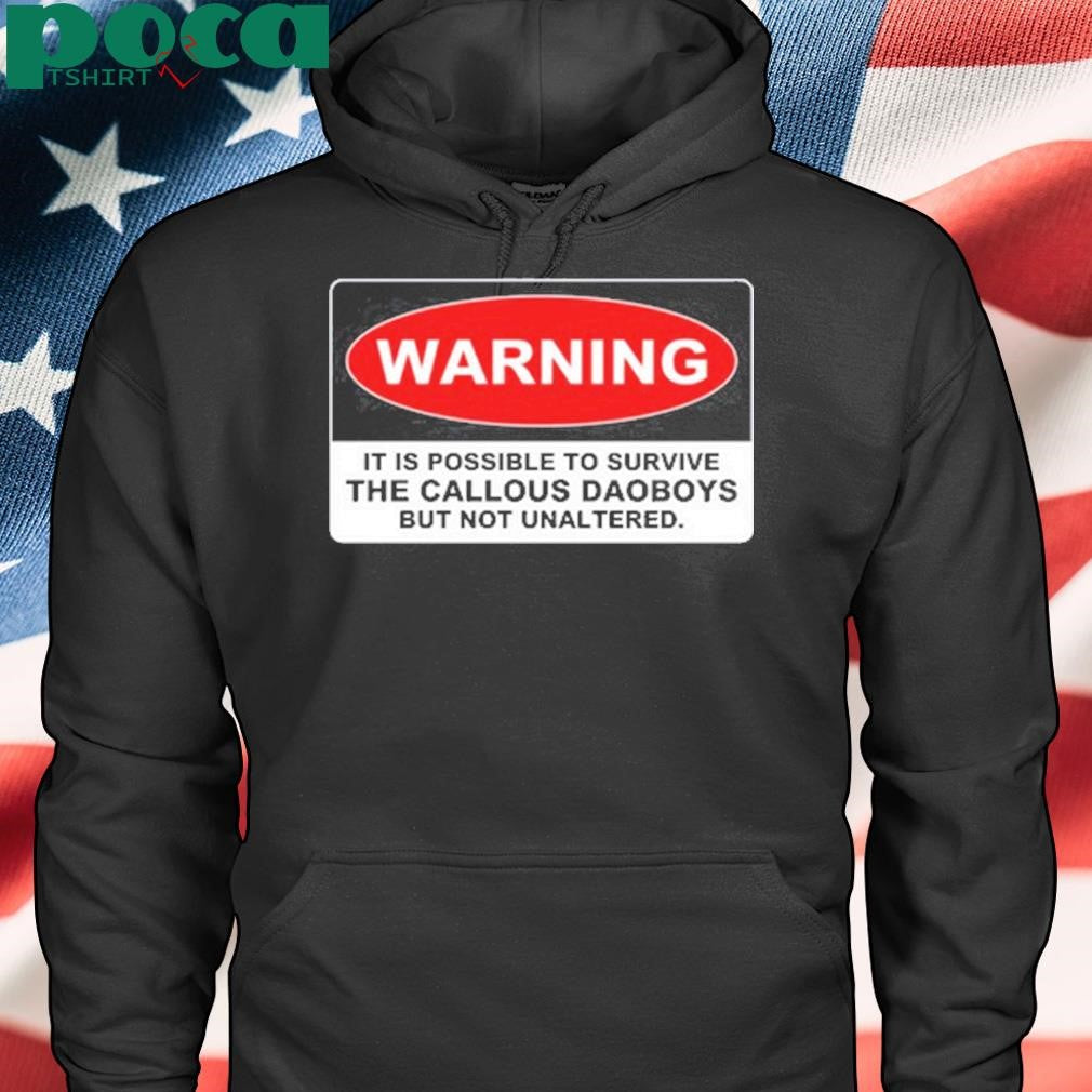 Authorized Warning It Is Possible To Survive The Callous Daoboys But Not Unaltered shirt