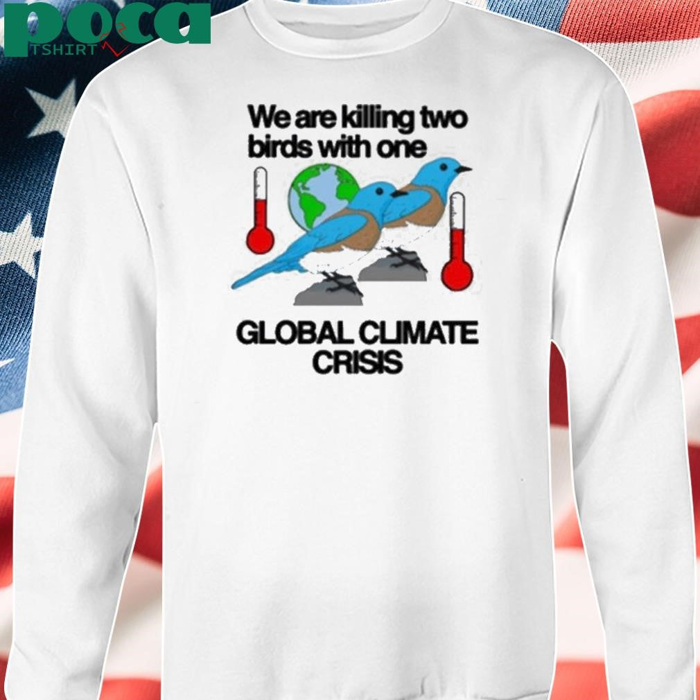 Authorized We Are Killing Two Birds With One Global Climate Crisis Shirt