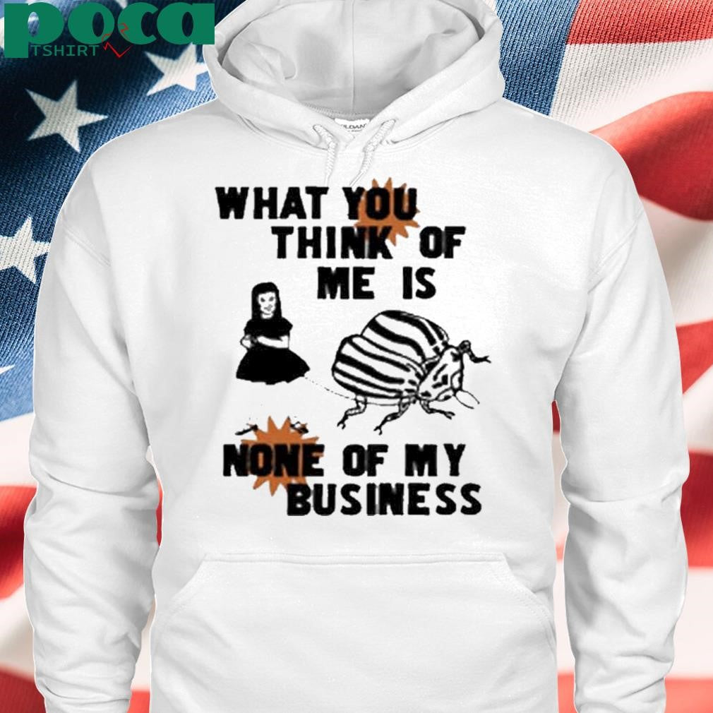 Authorized What You Think Of Me Is None Of My Business T-Shirt