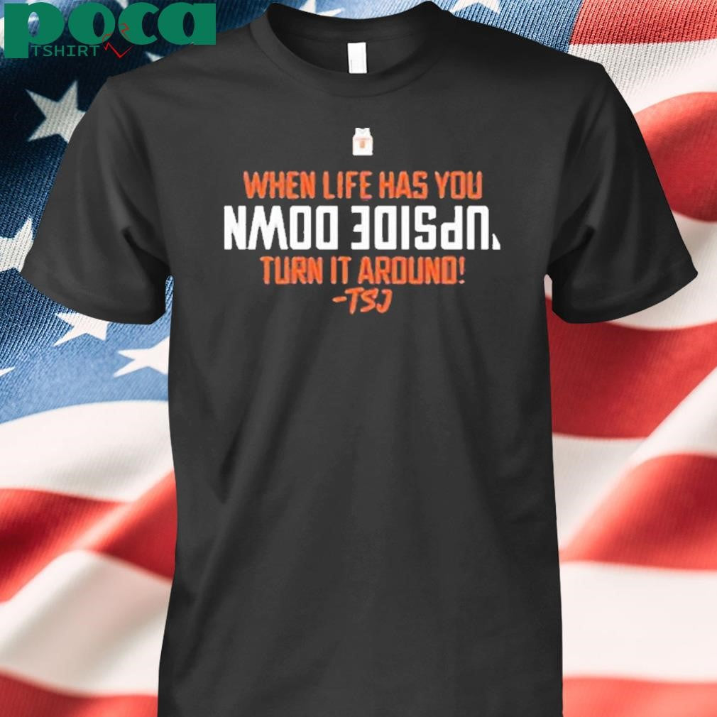 Authorized When Life Has You Upside Down Turn It Around Terrence Shannon Jr T-Shirt