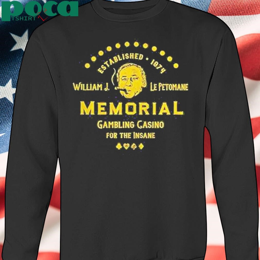 Authorized William J Le Petomane Memorial Gambling Casino For The Insane Shirt