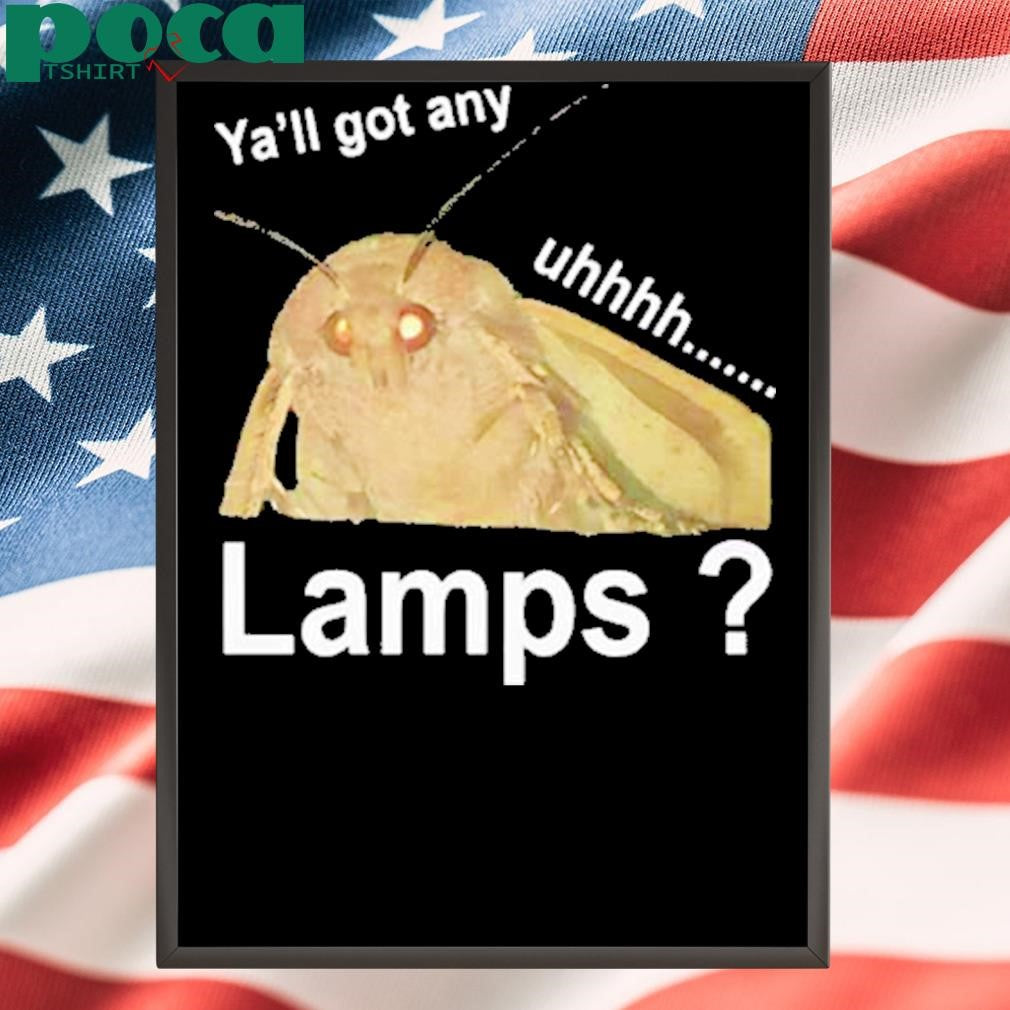 Authorized Ya’ll got any lamps uhhh Shirt