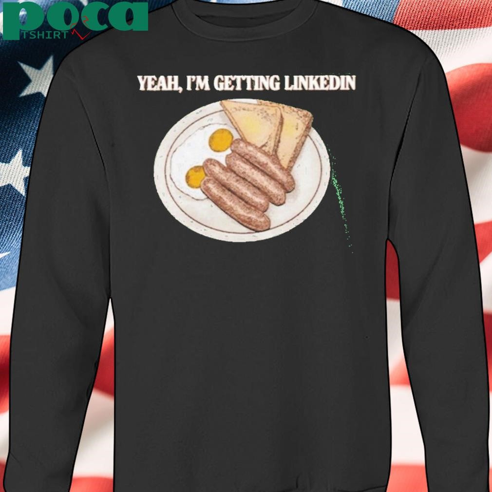 Authorized Yeah I’m Getting Linkedin Shirt