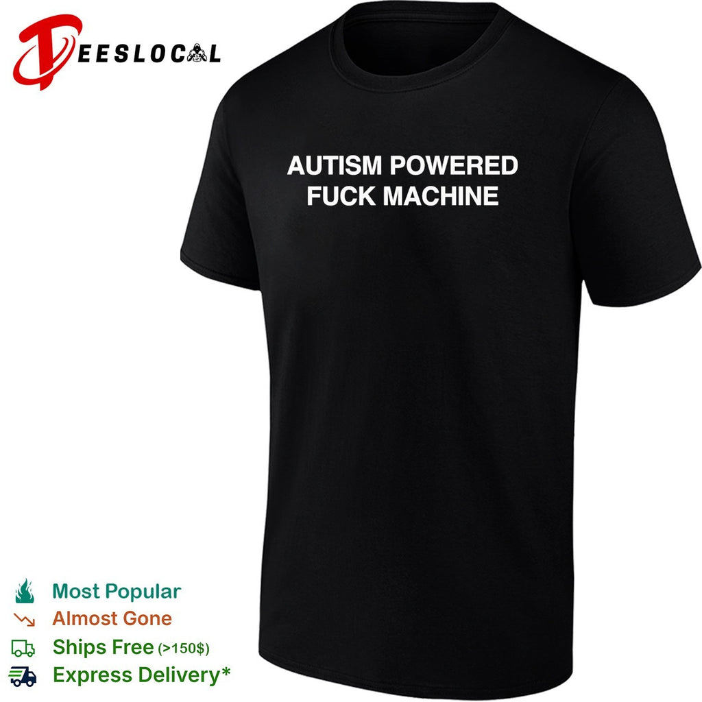 Autism powered fuck machine text shirt