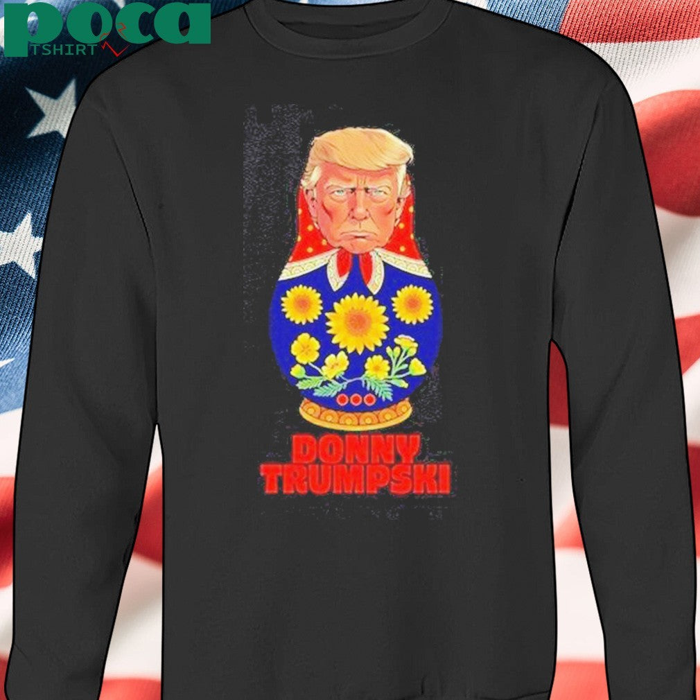 Awesome Donny Trumpski Trump X Matryoshka Don When Politics Gets Nested T-Shirt